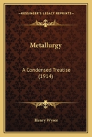 Metallurgy: A Condensed Treatise 0548766207 Book Cover