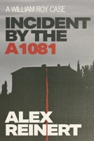 Incident by the A1081: A William Roy Case 1667850229 Book Cover