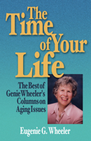 The Time of Your Life: The Best of Genie Wheeler's Columns on Aging Issues 1884654223 Book Cover