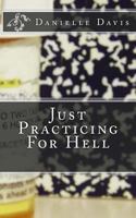 Just Practicing For Hell 1533187401 Book Cover