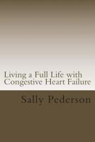 Living a Full Life with Congestive Heart Failure 1484077342 Book Cover