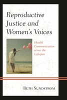 Reproductive Justice and Women's Voices: Health Communication across the Lifespan 1498503152 Book Cover