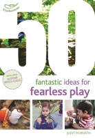 50 Fantastic Ideas for Fearless Play 1472940563 Book Cover