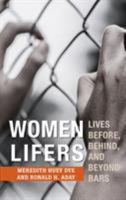 Women Lifers: Lives Before, Behind, and Beyond Bars 1538113023 Book Cover