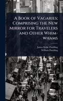 A Book of Vagaries; Comprising the New Mirror for Travelers and Other Whim-whams 1024105954 Book Cover