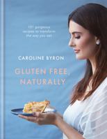 Gluten-free Naturally: 100 Gorgeous Recipes that Will Transform Your Diet 1909487848 Book Cover