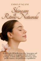 Skincare a ritmo naturale: Il metodo di bellezza che insegna ad ascoltare e seguire i ritmi del tuo corpo, e non solo, per ottenere una pelle sana e in perfetto equilibrio (Italian Edition) B0FP9143FB Book Cover