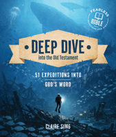 Deep Dive into the Old Testament: 51 Expeditions in God's Word (Hands-On Devotional for Ages 8+ with Daily Scripture Readings, Reflections, Puzzles, & Activities) 1802544305 Book Cover