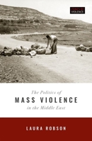 The Politics of Mass Violence in the Middle East 019882503X Book Cover