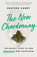 The New Chardonnay: The Unlikely Story of How Marijuana Went Mainstream 1984826247 Book Cover
