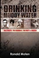 Drinking Muddy Water: The Streets, the Scandals, the Party of Lincoln 0615702090 Book Cover