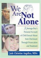We Are Not Alone: A Teenager Boy's Personal Account of Child Sexual Abuse from Disclosure Through Prosecution and Treatment 0789009277 Book Cover