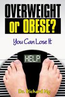 Overweight or Obese?: You Can Lose It 1489711481 Book Cover