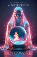 Guía Práctica del Mundo Espiritual B0BTVMPDMZ Book Cover