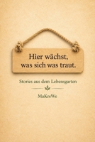 Hier wächst, was sich was traut.: Stories aus dem Lebensgarten. (German Edition) 3912236380 Book Cover