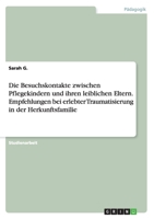 Die Besuchskontakte Zwischen Pflegekindern Und Ihren Leiblichen Eltern. Empfehlungen Bei Erlebter Traumatisierung in Der Herkunftsfamilie 3668182434 Book Cover