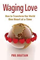 Waging Love: How to Transform Our World One Heart at a Time B0CQB9VV9D Book Cover