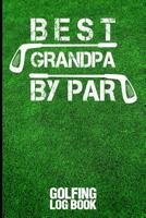 Best Grandpa by Par: Golfing Log Book 1092685022 Book Cover