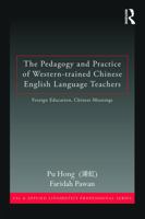 The Pedagogy and Practice of Western-Trained Chinese English Language Teachers: Foreign Education, Chinese Meanings 0415629365 Book Cover