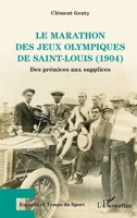 Le marathon des Jeux Olympiques de Saint-Louis (1904): Des prémices aux supplices (Espaces Et Temps Du Sport) (French Edition) 2140296311 Book Cover