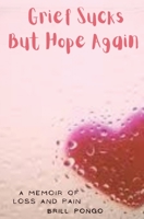 Grief Sucks But Hope Again: A Memoir of Loss and Pain 1782229345 Book Cover