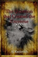 The Question that Created the Universe 1497579759 Book Cover