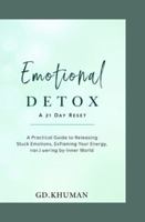 Emotional Detox: A 21-Day Reset: A Practical Guide to Releasing Stuck Emotions, Reclaiming Your Energy, and Rewiring Your Inner World B0G3VT8SPM Book Cover