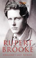 Rupert Brooke: England's Last Patriot 1522785663 Book Cover