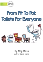 From Pit To Pot: Toilets For Everyone 192598690X Book Cover