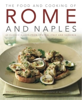 Food and Cooking of Rome and Naples: 65 classic dishes from central Italy and Sardinia 1903141885 Book Cover