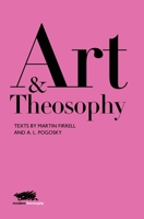 Art and Theosophy: Texts by Martin Firrell and A.L. Pogosky (2) (Modern Theosophy) 1912622068 Book Cover