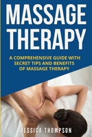 Massage Therapy: A Comprehensive Guide with Secret Tips and Benefits of Massage Therapy (Relaxation) 1951103793 Book Cover