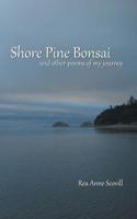 Shore Pine Bonsai : And Other Poems of My Journey 1728313465 Book Cover