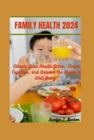 Family Health 2024: Elevate Your Health Game, Thrive Together, and Unleash the Power of Well-Being! B0CPVN5L41 Book Cover