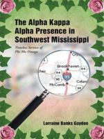 The Alpha Kappa Alpha Presence in Southwest Mississippi: Timeless Service of Phi Mu Omega 1491853441 Book Cover