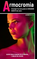 ARMOCROMIA: Stravolgi il tuo look attraverso il linguaggio segreto dei colori. Scopri quale stagione sei attraverso l'analisi del colore. B09T7TRCPR Book Cover