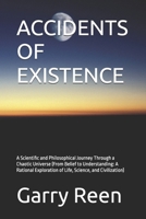ACCIDENTS OF EXISTENCE: A Scientific and Philosophical Journey Through a Chaotic Universe (From Belief to Understanding: A Rational Exploration of Life, Science, and Civilization) B0G42M168W Book Cover