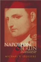 Napoleon and Berlin: The Franco-Prussian War in North Germany, 1813 (Campaigns and Commanders, 1) 0806146567 Book Cover