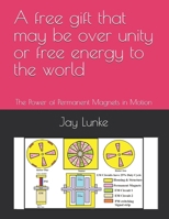 A Free Gift That May Be Over Unity or Free Energy to the World 1724412957 Book Cover