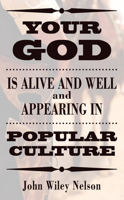 Your God is Alive and Well and Appearing in Popular Culture 1498219268 Book Cover