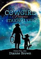 The Cowgirl Princess and Starwalker: My Mother's Story 1452554420 Book Cover