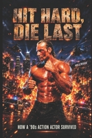Hit Hard - Die Last: When Action was real B0FJ279CNG Book Cover
