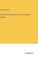 Inventions et découvertes ou les curieuses origines (French Edition) 3382739755 Book Cover