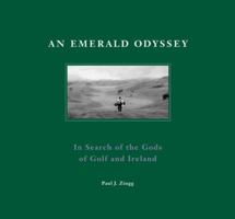 An Emerald Odyssey: In Search of the Gods of Golf and Ireland 1905172567 Book Cover