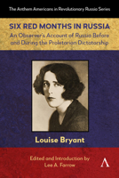 Six Red Months in Russia: An Observer’s Account of Russia Before and During the Proletarian Dictatorship (Anthem Americans in Revolutionary Russia, 1) 1839997214 Book Cover