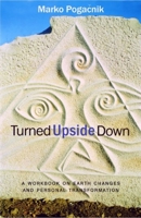 Turned Upside Down: A Workbook On Earth Changes And Personal Transformation 1584200251 Book Cover