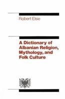The Dictionary of Albanian Religion, Mythology and Folk Culture 0814722148 Book Cover