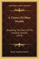 A Vision Of Other Worlds: Revealing The Glory Of The Celestial Spheres (1874) 1165267136 Book Cover