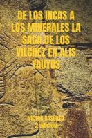 DE LOS INCAS A LOS MINERALES, LA SAGA DE LOS VILCHEZ EN ALIS-YAUIYOS B0G3PGZVQ6 Book Cover