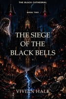 The Siege of the Black Bells: The Sacred War, Forbidden Devotion, and a Crown That Bleeds (The Black Cathedral) B0HJ9WNFW7 Book Cover